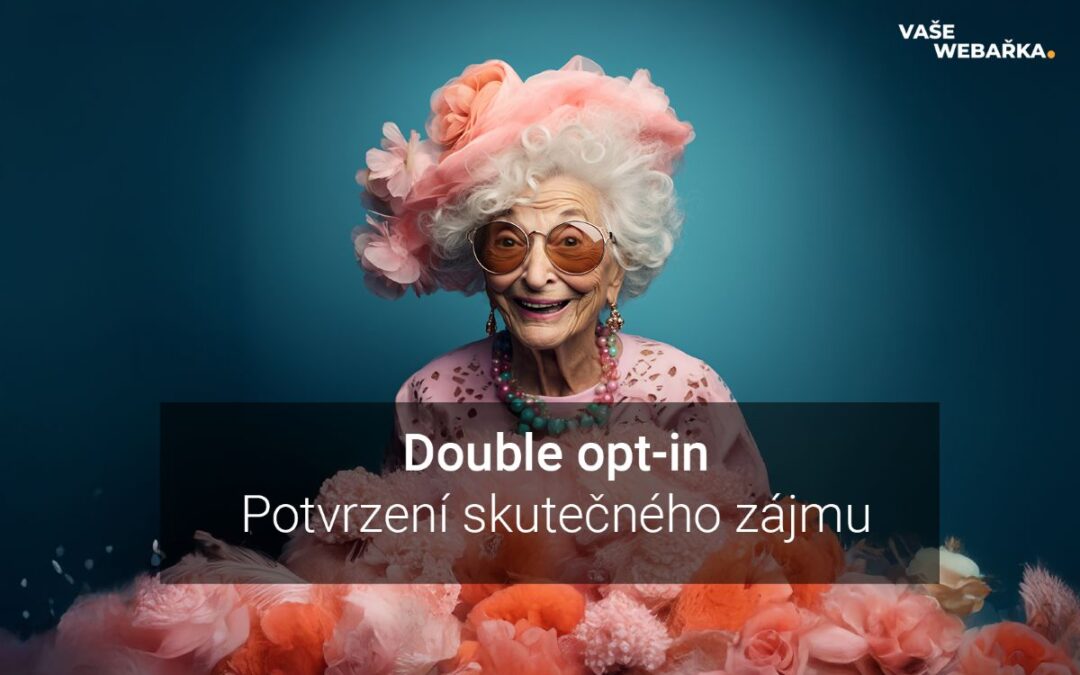 Double opt-in aneb aby vás k mailingu nepřihlásila vaše babička