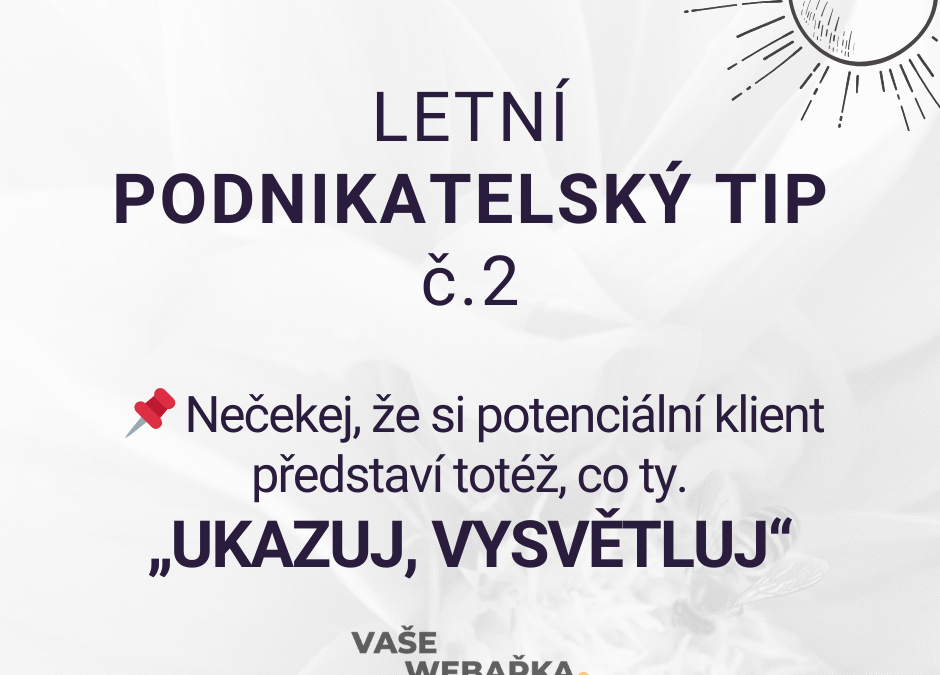 Tip č.2 – Vysvětluj, ukazuj